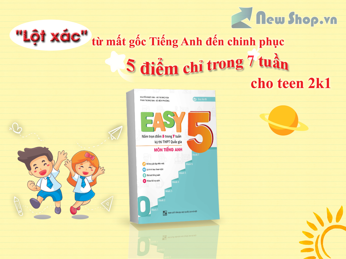 Easy 5 - Nắm Trọn Điểm 5 Trong 7 Tuần Kỳ Thi THPT Quốc Gia Môn Tiếng Anh