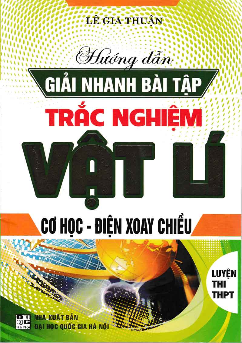 [Tải sách] Hướng Dẫn Giải Nhanh Bài Tập Trắc Nghiệm Vật Lí Cơ Học – Điện Xoay Chiều PDF