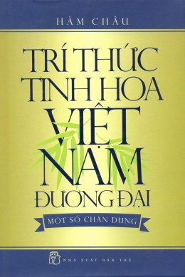 [Tải sách] Trí Thức Tinh Hoa Việt Nam Đương Đại – Một Số Chân Dung PDF.