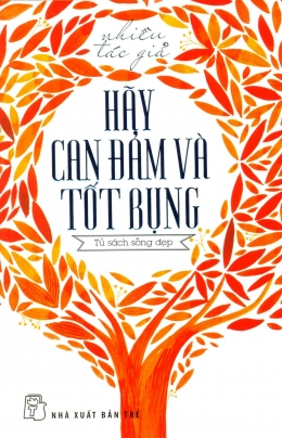 [Tải sách] Hãy Can Đảm Và Tốt Bụng – Tái bản 03/2014 PDF.