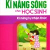 [Tải sách] Rèn Kĩ Năng Sống Cho Học Sinh – Kĩ Năng Tự Nhận Thức PDF.
