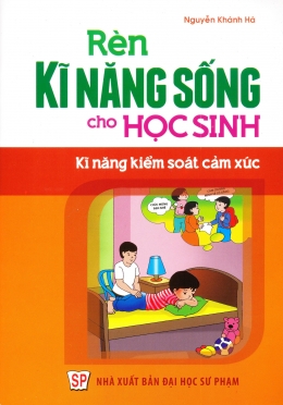 [Tải sách] Rèn Kĩ Năng Sống Cho Học Sinh – Kĩ Năng Kiểm Soát Cảm Xúc PDF.