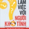 [Tải sách] Làm Việc Với Người Khó Tính ( 2015) PDF.