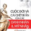 [Tải sách] Cuộc Đời Và Cái Chết Bí Ẩn Của Các Danh Nhân Và Mỹ Nhân PDF.