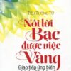 [Tải sách] Nói Lời Bạc Được Việc Vàng ( 2015) PDF.
