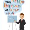 [Tải sách] Tư Duy Sáng Tạo Trong Lập Kế Hoạch Và Giải Quyết Vấn Đề PDF.