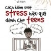 [Tải sách] Cách Kiểm Soát Stress Hiệu Quả Dành Cho Teens PDF.