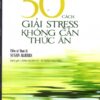 [Tải sách] 50 Cách Giải Stress Không Cần Thức Ăn PDF.