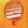[Tải sách] 100 Cách Sống Hạnh Phúc PDF.
