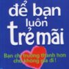 [Tải sách] Để Bạn Luôn Trẻ Mãi ( 2014) PDF.