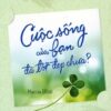 [Tải sách] Cuộc Sống Của Bạn Đã Tốt Đẹp Chưa? PDF.