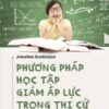 [Tải sách] Phương Pháp Học Tập Giảm Áp Lực Trong Thi Cử PDF.
