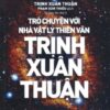 [Tải sách] Trò Chuyện Với Nhà Vật Lý Thiên Văn Trịnh Xuân Thuận PDF.