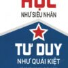 [Tải sách] Học Như Siêu Nhân – Tư Duy Như Quái Kiệt PDF.