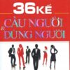 [Tải sách] 36 Kế Cầu Người Và Dùng Người ( 2016) PDF.