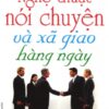 [Tải sách] Nghệ Thuật Nói Chuyện Và Xã Giao Hàng Ngày (Tái bản 2016) PDF.