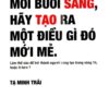 [Tải sách] Mỗi Buổi Sáng, Hãy Tạo Ra Một Điều Gì Đó Mới Mẻ PDF.
