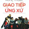 [Tải sách] Nghệ Thuật Giao Tiếp Ứng Xử ( 2016) PDF.