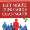 [Tải sách] Biết Người, Dùng Người, Quản Người (Bìa Mềm) PDF.