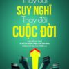 [Tải sách] Thay Đổi Suy Nghĩ, Thay Đổi Cuộc Đời ( 2016) PDF.