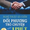 [Tải sách] Nghệ Thuật Lôi Cuốn Đối Phương Trò Chuyện Trong 1 Phút PDF.