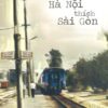 [Tải sách] Yêu Hà Nội, Thích Sài Gòn PDF.