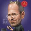 [Tải sách] Bộ Sách Chân Dung Những Người Thay Đổi Thế Giới – Steve Jobs Là Ai? PDF.