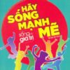 [Tải sách] Sống Có Giá Trị – Hãy Sống Mạnh Mẽ ( 2017) PDF.