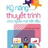[Tải sách] Nói Ra Đừng Sợ! – Kỹ Năng Thuyết Trình Cho Người Mới Bắt Đầu PDF.