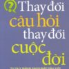 [Tải sách] Thay Đổi Câu Hỏi – Thay Đổi Cuộc Đời PDF.