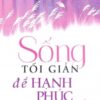 [Tải sách] Sống Tối Giản Để Hạnh Phúc Hơn! PDF.