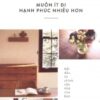 [Tải sách] Muốn Ít Đi – Hạnh Phúc Nhiều Hơn PDF.