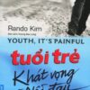 [Tải sách] Tuổi Trẻ Khát Vọng Và Nỗi Đau ( 2017) PDF.