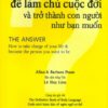 [Tải sách] Bí Quyết Để Làm Chủ Cuộc Đời Và Trở Thành Con Người Như Bạn Muốn PDF.