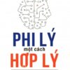 [Tải sách] Phi Lý Một Cách Hợp Lý ( 2017) PDF.