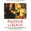 [Tải sách] Pasteur Và Koch – Cuộc Đọ Sức Của Những Người Khổng Lồ Trong Thế Giới Vi Sinh Vật PDF.