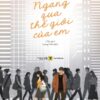 [Tải sách] Ngang Qua Thế Giới Của Em ( 2017) PDF.