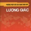 [Tải sách] Phương Pháp Giải Các Dạng Toán THPT – Lượng Giác PDF.