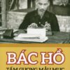 [Tải sách] Bác Hồ, Tấm Gương Mẫu Mực Về Sự Giản Dị PDF.