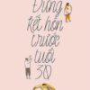 [Tải sách] Đừng Kết Hôn Trước Tuổi 30 ( 2017) PDF.