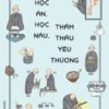 [Tải sách] Học Ăn, Học Nấu, Thẩm Thấu Yêu Thương PDF.