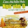 [Tải sách] Làm Chủ Kiến Thức Ngữ Văn 9 Luyện Thi Vào 10 – Phần 1: Đọc – Hiểu Văn Bản PDF.