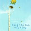 [Tải sách] Đừng Tồn Tại, Hãy Sống! PDF.