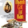 [Tải sách] Thành Cát Tư Hãn – Người Chinh Phục Thế Giới PDF.