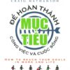 [Tải sách] Để Hoàn Thành Mục Tiêu Công Việc Và Cuộc Sống PDF.