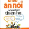 [Tải sách] Khéo Ăn Nói Sẽ Có Được Thiên Hạ (Bìa Cứng) PDF.