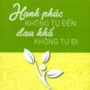[Tải sách] Hạnh Phúc Không Tự Đến, Đau Khổ Không Tự Đi PDF.