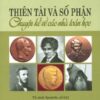 [Tải sách] Thiên Tài Và Số Phận – Chuyện Kể Về Các Nhà Toán Học PDF.