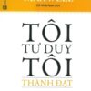 [Tải sách] Tôi Tư Duy – Tôi Thành Đạt ( 2018) PDF.