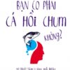 [Tải sách] Bạn Có Phải Cá Hồi Chum Không? PDF.